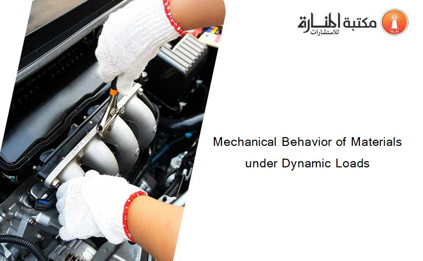 Mechanical Behavior of Materials under Dynamic Loads