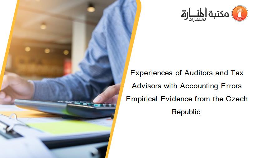 Experiences of Auditors and Tax Advisors with Accounting Errors Empirical Evidence from the Czech Republic.