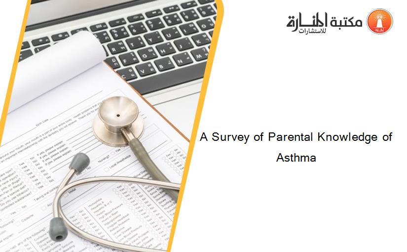 A Survey of Parental Knowledge of Asthma