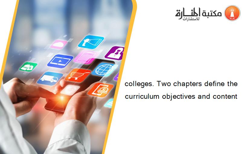 colleges. Two chapters define the curriculum objectives and content