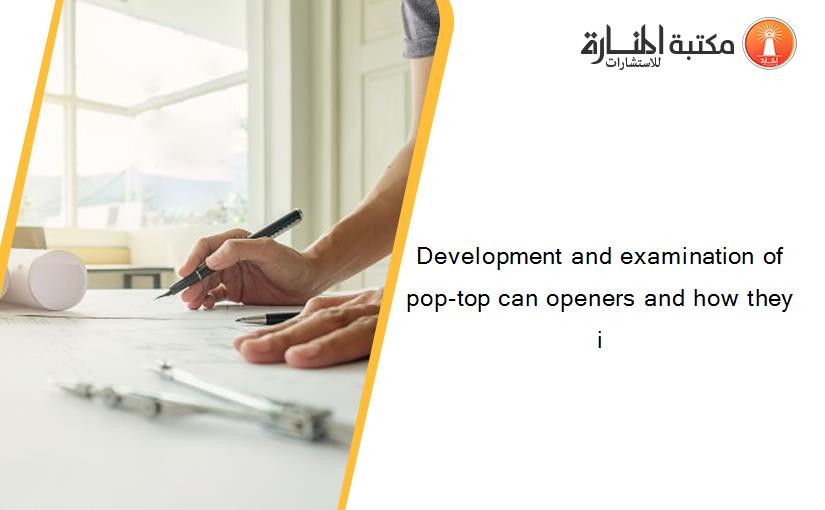 Development and examination of pop-top can openers and how they i