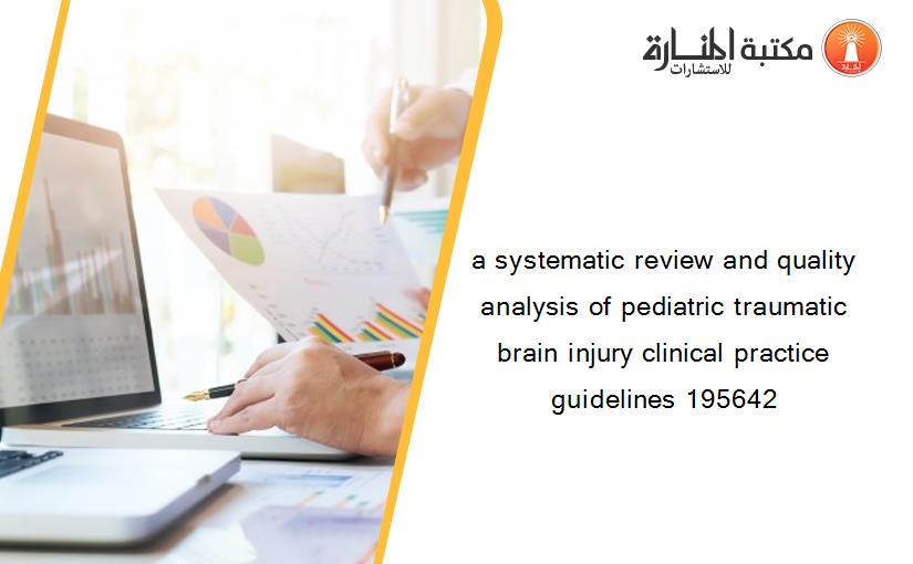 a systematic review and quality analysis of pediatric traumatic brain injury clinical practice guidelines 195642