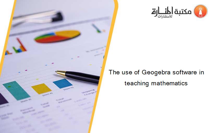The use of Geogebra software in teaching mathematics