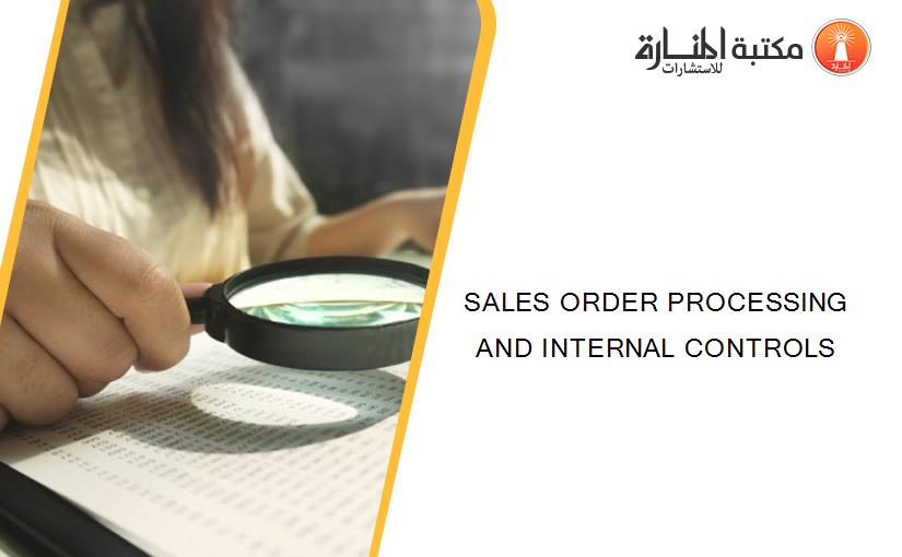 SALES ORDER PROCESSING AND INTERNAL CONTROLS