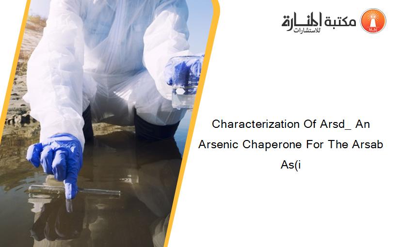 Characterization Of Arsd_ An Arsenic Chaperone For The Arsab As(i