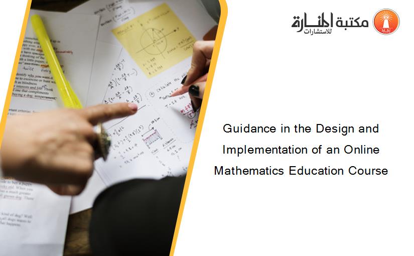 Guidance in the Design and Implementation of an Online Mathematics Education Course