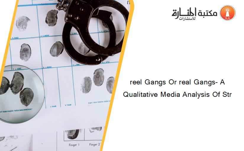 reel Gangs Or real Gangs- A Qualitative Media Analysis Of Str