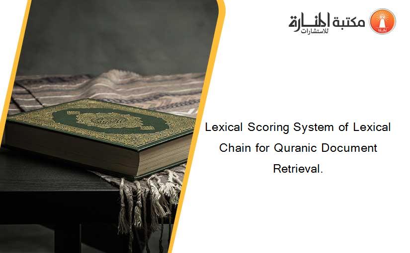 Lexical Scoring System of Lexical Chain for Quranic Document Retrieval.