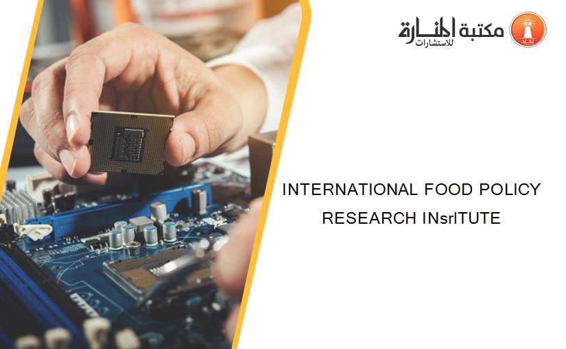 INTERNATIONAL FOOD POLICY RESEARCH INsrlTUTE