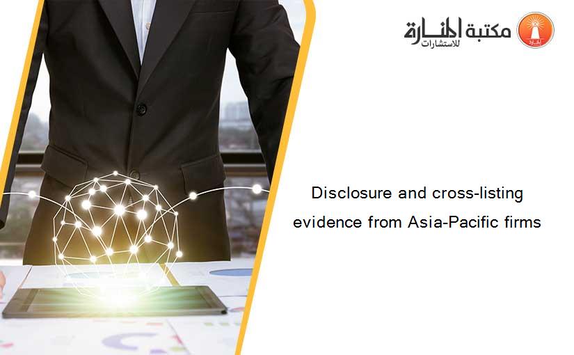 Disclosure and cross-listing evidence from Asia-Pacific firms
