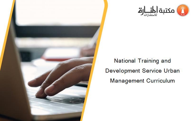 National Training and Development Service Urban Management Curriculum
