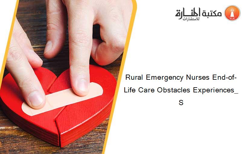 Rural Emergency Nurses End-of-Life Care Obstacles Experiences_ S