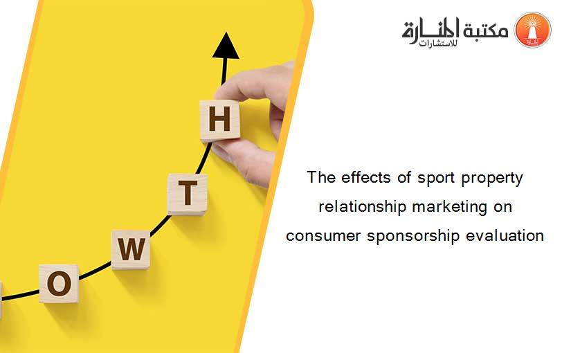 The effects of sport property relationship marketing on consumer sponsorship evaluation