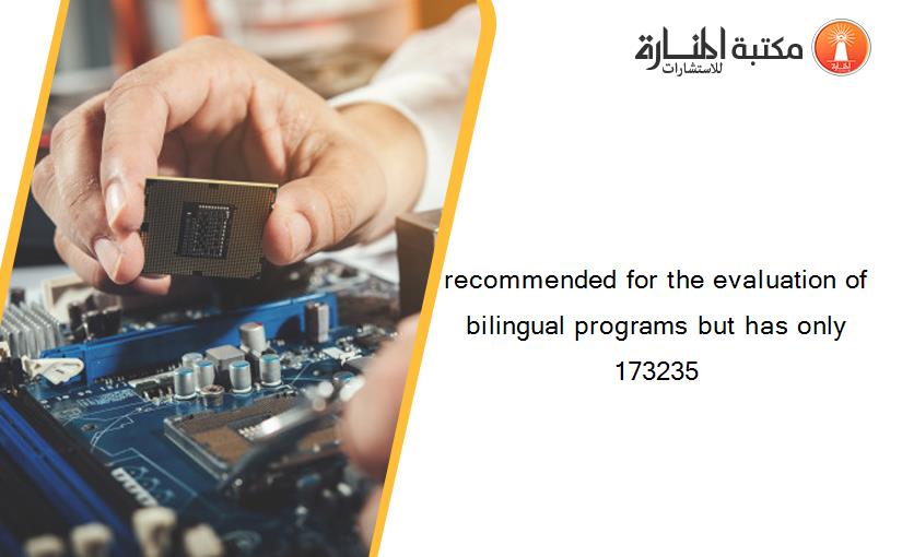 recommended for the evaluation of bilingual programs but has only 173235
