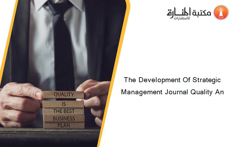 The Development Of Strategic Management Journal Quality An