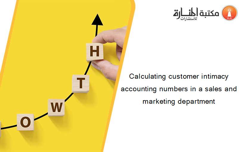 Calculating customer intimacy  accounting numbers in a sales and marketing department