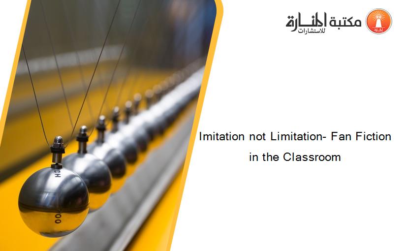 Imitation not Limitation- Fan Fiction in the Classroom