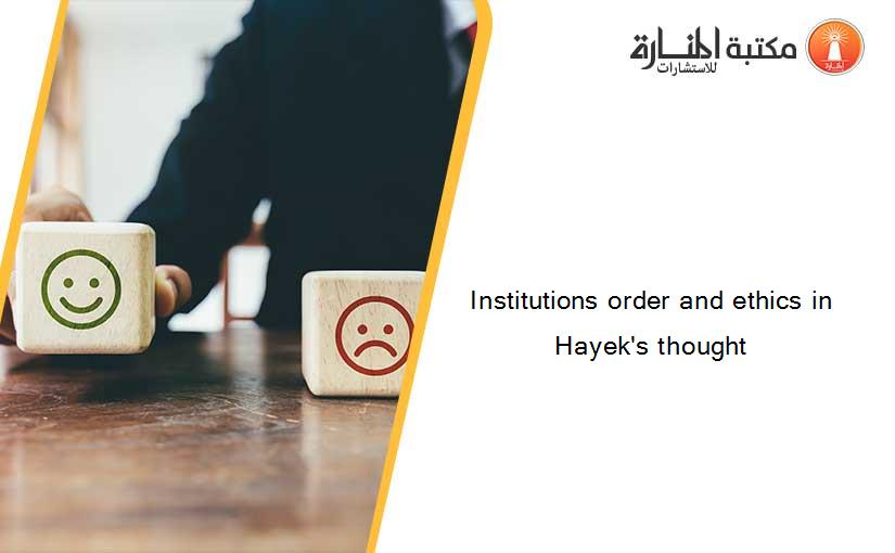 Institutions order and ethics in Hayek's thought