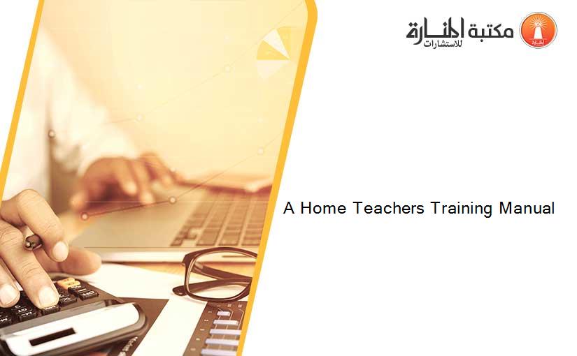 A Home Teachers Training Manual