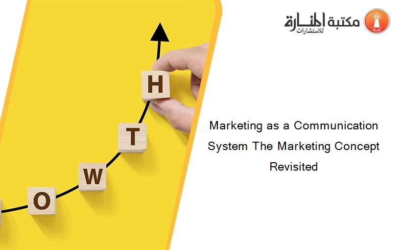 Marketing as a Communication System The Marketing Concept Revisited