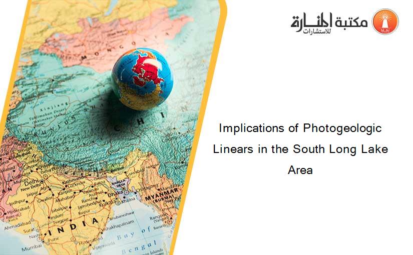 Implications of Photogeologic Linears in the South Long Lake Area