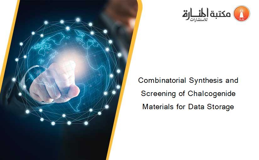 Combinatorial Synthesis and Screening of Chalcogenide Materials for Data Storage