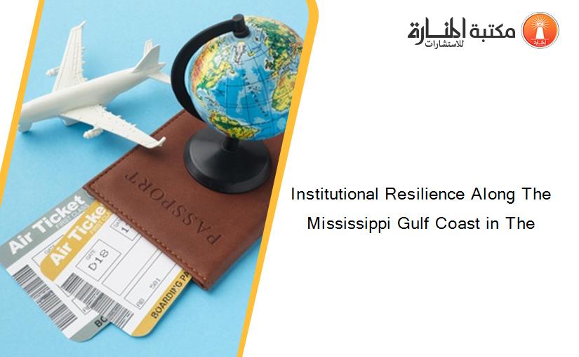 Institutional Resilience Along The Mississippi Gulf Coast in The
