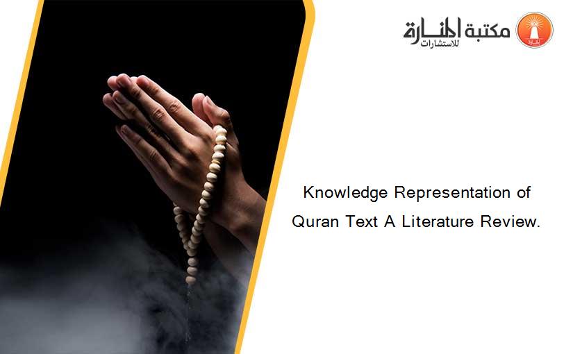 Knowledge Representation of Quran Text A Literature Review.