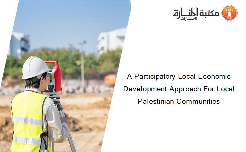 A Participatory Local Economic Development Approach For Local Palestinian Communities