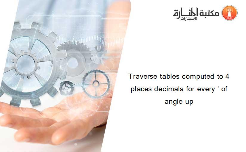 Traverse tables computed to 4 places decimals for every ' of angle up