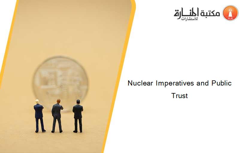 Nuclear Imperatives and Public Trust