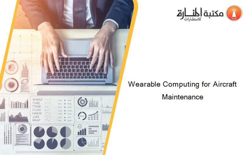 Wearable Computing for Aircraft Maintenance