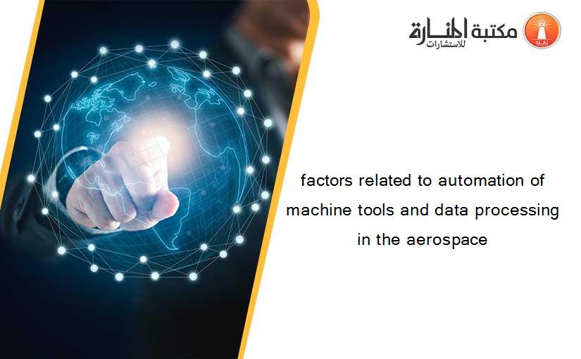 factors related to automation of machine tools and data processing in the aerospace