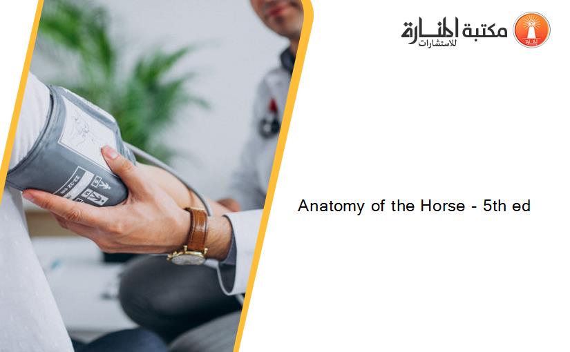 Anatomy of the Horse - 5th ed