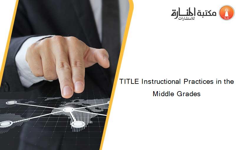 TITLE Instructional Practices in the Middle Grades