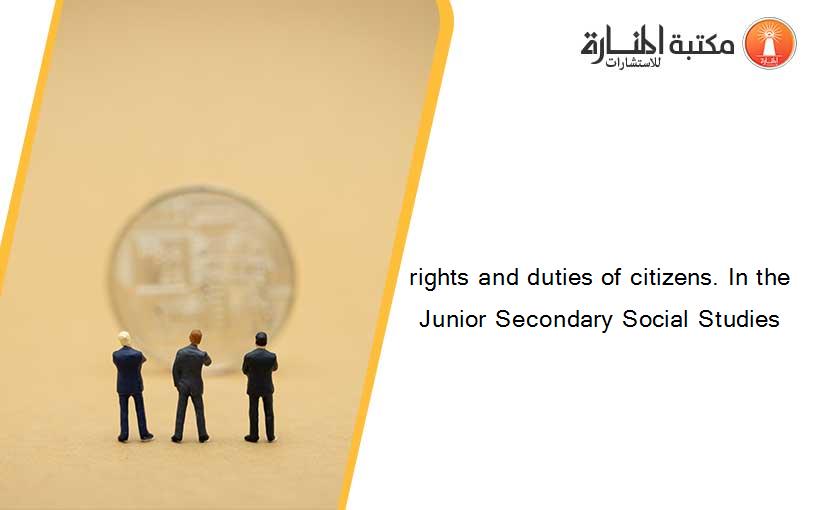 rights and duties of citizens. In the Junior Secondary Social Studies