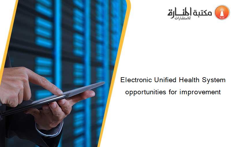 Electronic Unified Health System opportunities for improvement