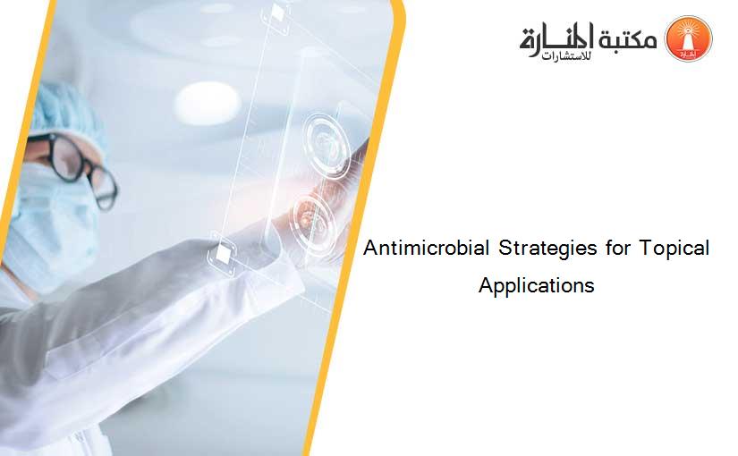 Antimicrobial Strategies for Topical Applications