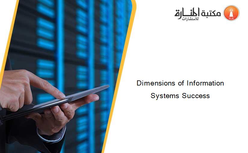Dimensions of Information Systems Success