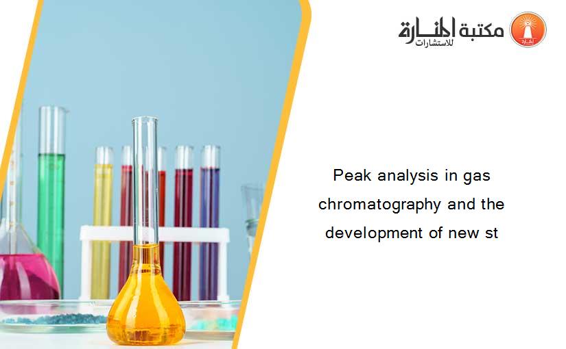 Peak analysis in gas chromatography and the development of new st