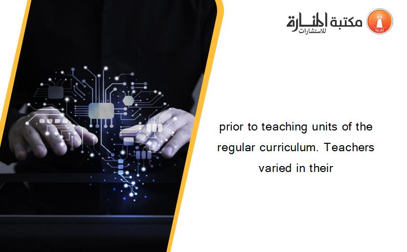 prior to teaching units of the regular curriculum. Teachers varied in their