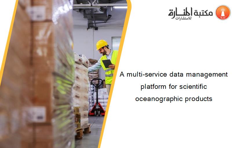 A multi-service data management platform for scientific oceanographic products