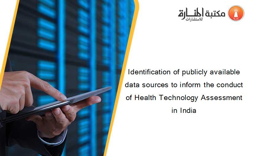 Identification of publicly available data sources to inform the conduct of Health Technology Assessment in India