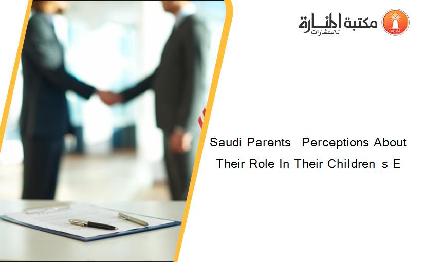 Saudi Parents_ Perceptions About Their Role In Their Children_s E