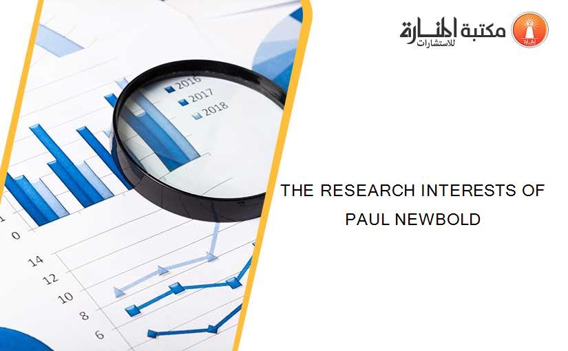 THE RESEARCH INTERESTS OF PAUL NEWBOLD