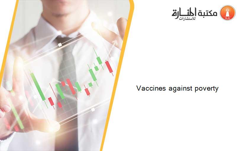Vaccines against poverty