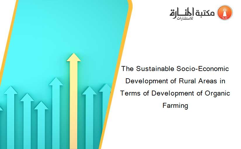 The Sustainable Socio-Economic Development of Rural Areas in Terms of Development of Organic Farming