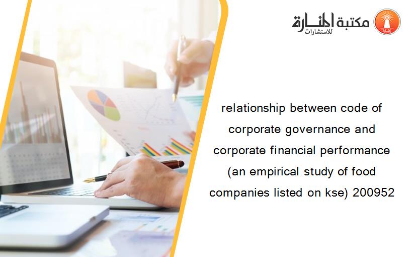 relationship between code of corporate governance and corporate financial performance (an empirical study of food companies listed on kse) 200952