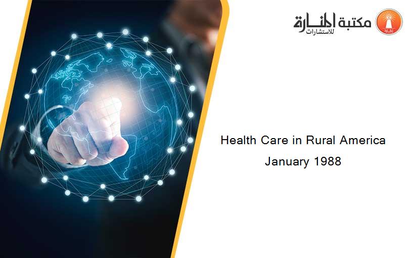 Health Care in Rural America January 1988