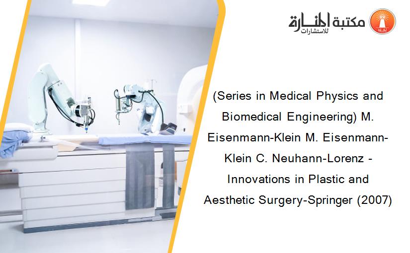 (Series in Medical Physics and Biomedical Engineering) M. Eisenmann-Klein M. Eisenmann-Klein C. Neuhann-Lorenz - Innovations in Plastic and Aesthetic Surgery-Springer (2007)